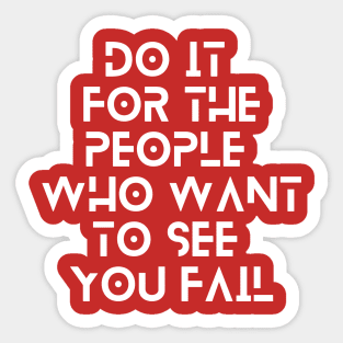 do it for the people who want to see you fail quote typography Sticker